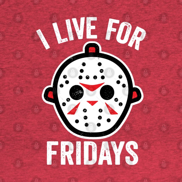 I Live For Fridays by DetourShirts